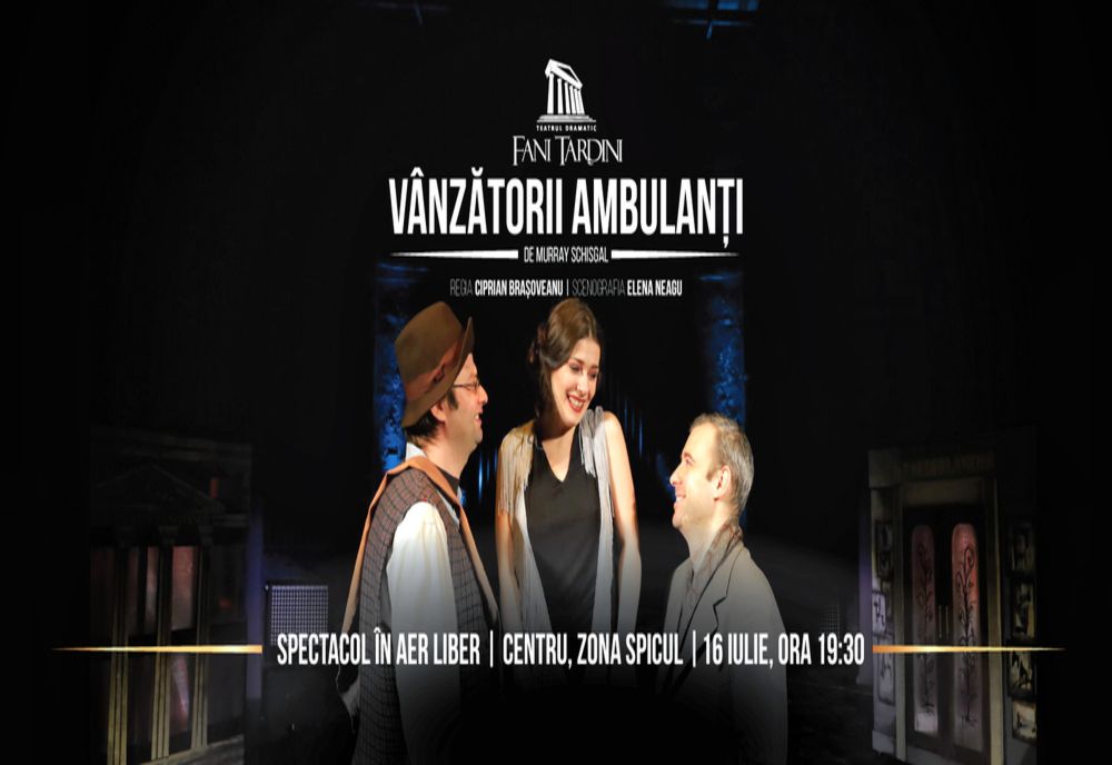 Spectacol extra-stagiune: VÂNZĂTORII AMBULANȚI - reprezentație în aer liber, în Centrul orașului Galați